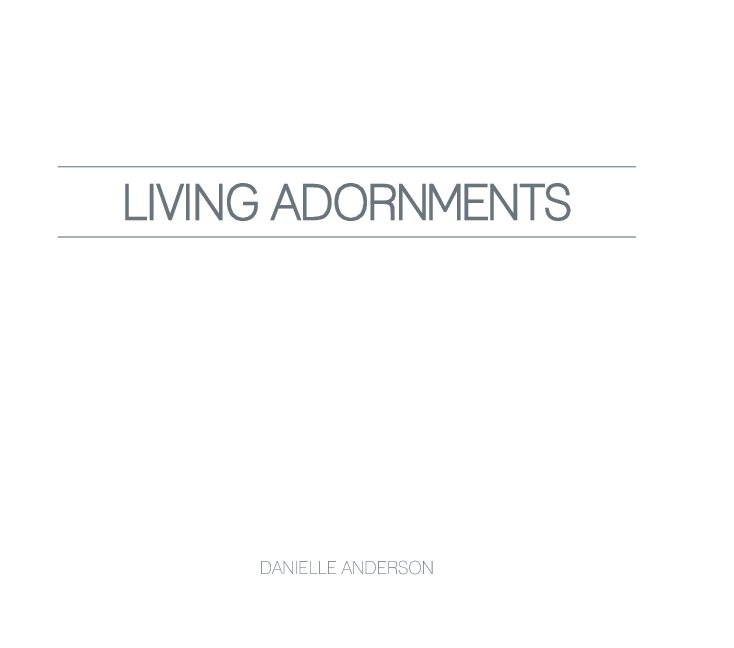 View LIVING ADORNMENTS by Danielle Anderson