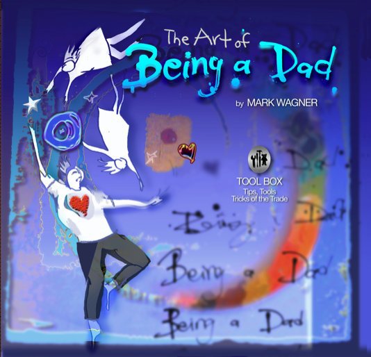 View The Art of Being a Dad by Mark Wagner
