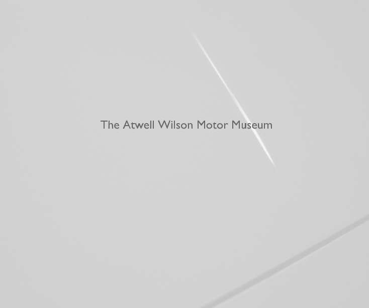 View The Atwell Wilson Motor Museum by bensop