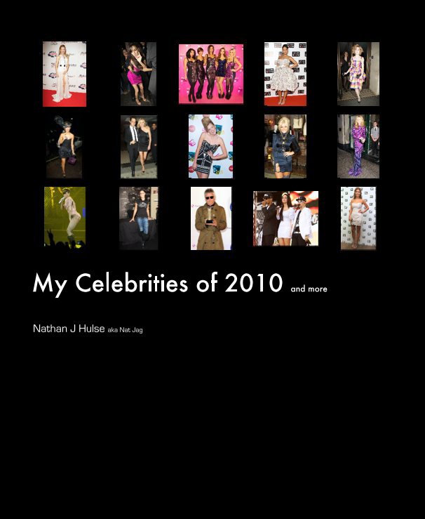 View My Celebrities of 2010 and more by Nathan J Hulse aka Nat Jag