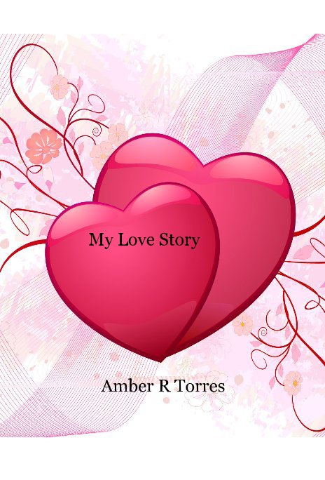 View My Love Story by Amber R Torres