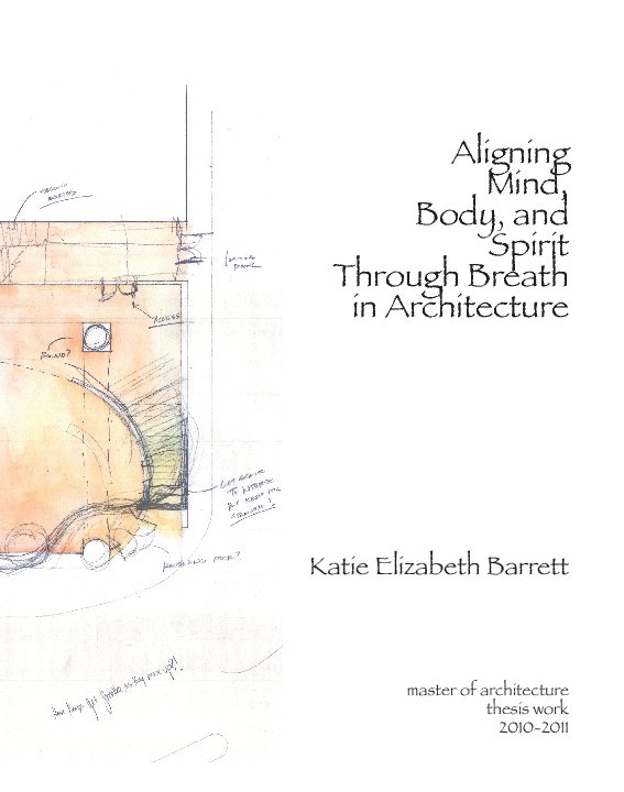 View Aligning Mind, Body, and Spirit Through Breath in Architecture by Katie Elizabeth Barrett