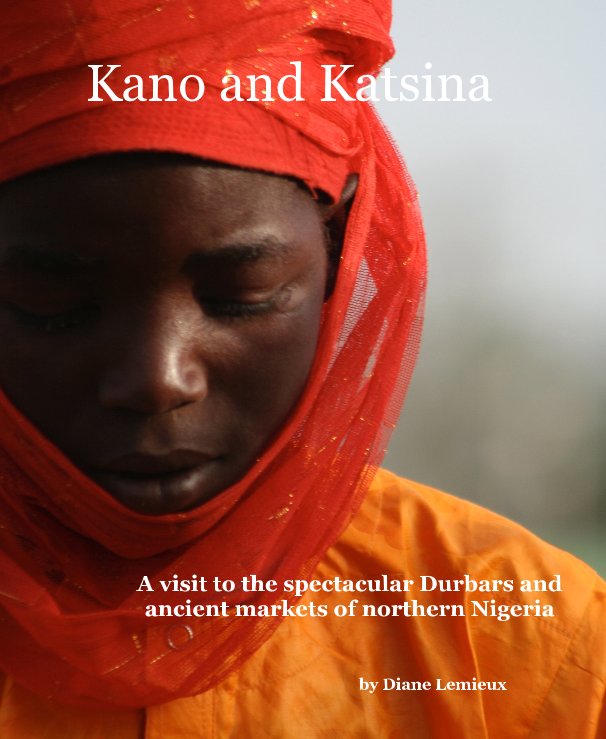View Kano and Katsina by Diane Lemieux