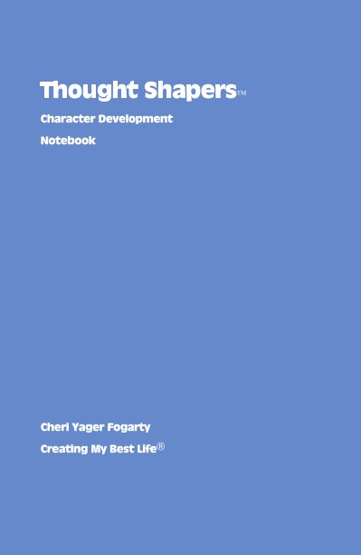View Thought Shapers™ Character Development Notebook by Cheri Yager Fogarty Creating My Best Life®