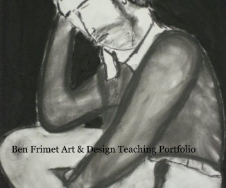 Ben Frimet Art & Design Teaching Portfolio book cover