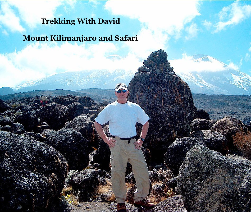View Trekking With David Mount Kilimanjaro and Safari by David M Glassman