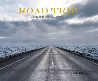 Road Trip Colorado to Alaska, May 2011 book cover