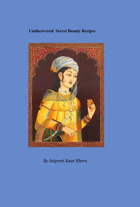 Undiscovered Secret Beauty Recipes nach Jaipreet Kaur Khera anzeigen