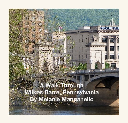 View A Walk Through Wilkes Barre, Pennsylvania by Melanie Manganello