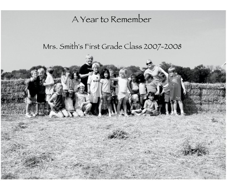 A Year to Remember nach Mrs. Smith's First Grade Class 2007-2008 anzeigen