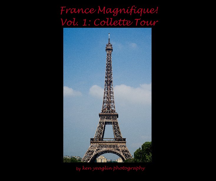 Visualizza France Magnifique! Vol. 1: Collette Tour di ken yeaglin photography