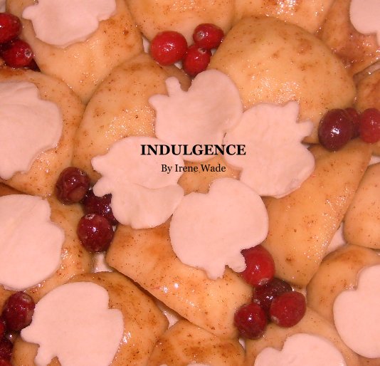 View A taste of everyday simple indulgence. by Irene wade