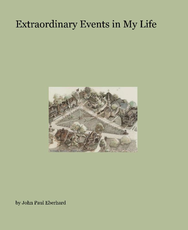 View Extraordinary Events in My Life by John Paul Eberhard