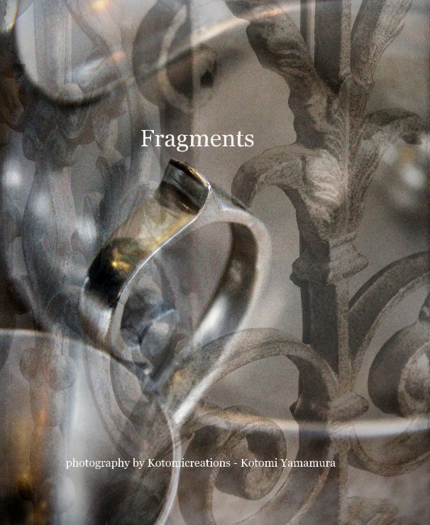 Ver Fragments por photography by Kotomicreations - Kotomi Yamamura