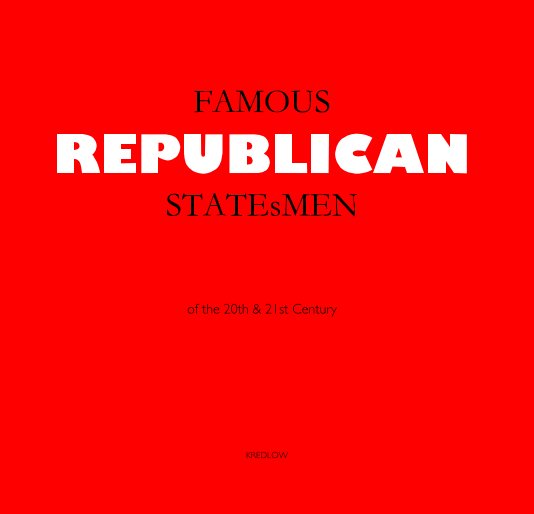 View FAMOUS REPUBLICAN STATEsMEN of the 20th & 21st Century by Joe KREDLOW