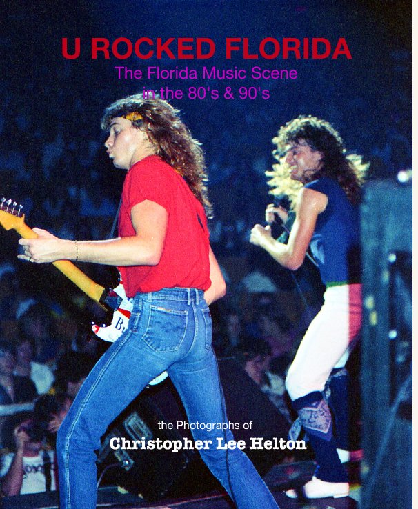 Ver U ROCKED FLORIDA
The Florida Music Scene 
in the 80's & 90's por the Photographs of 
  Christopher Lee Helton