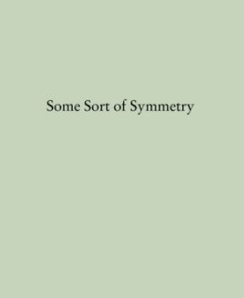 Some Sort of Symmetry book cover