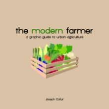 The Modern Farmer: A Graphic Guide to Urban Agriculture book cover