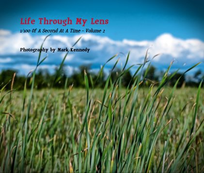 Life Through My Lens 1/100 Of A Second At A Time - Volume 2 book cover