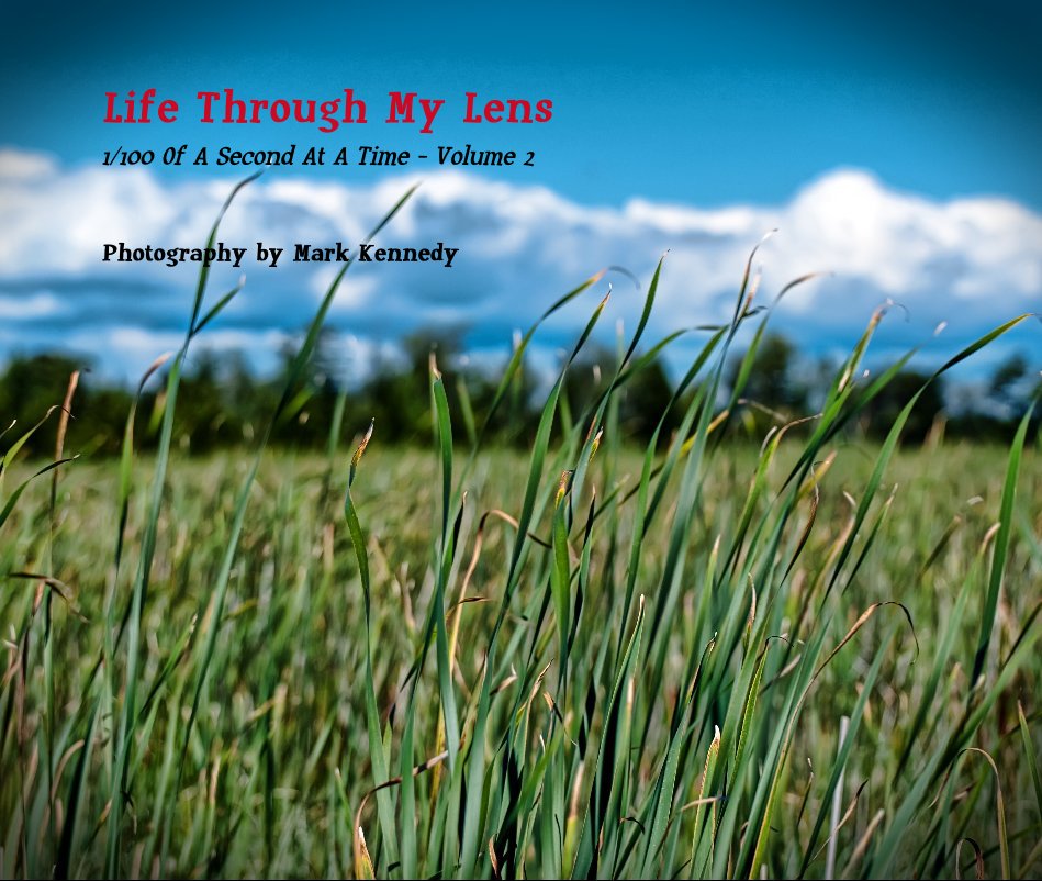Ver Life Through My Lens 1/100 Of A Second At A Time - Volume 2 por Photography by Mark Kennedy