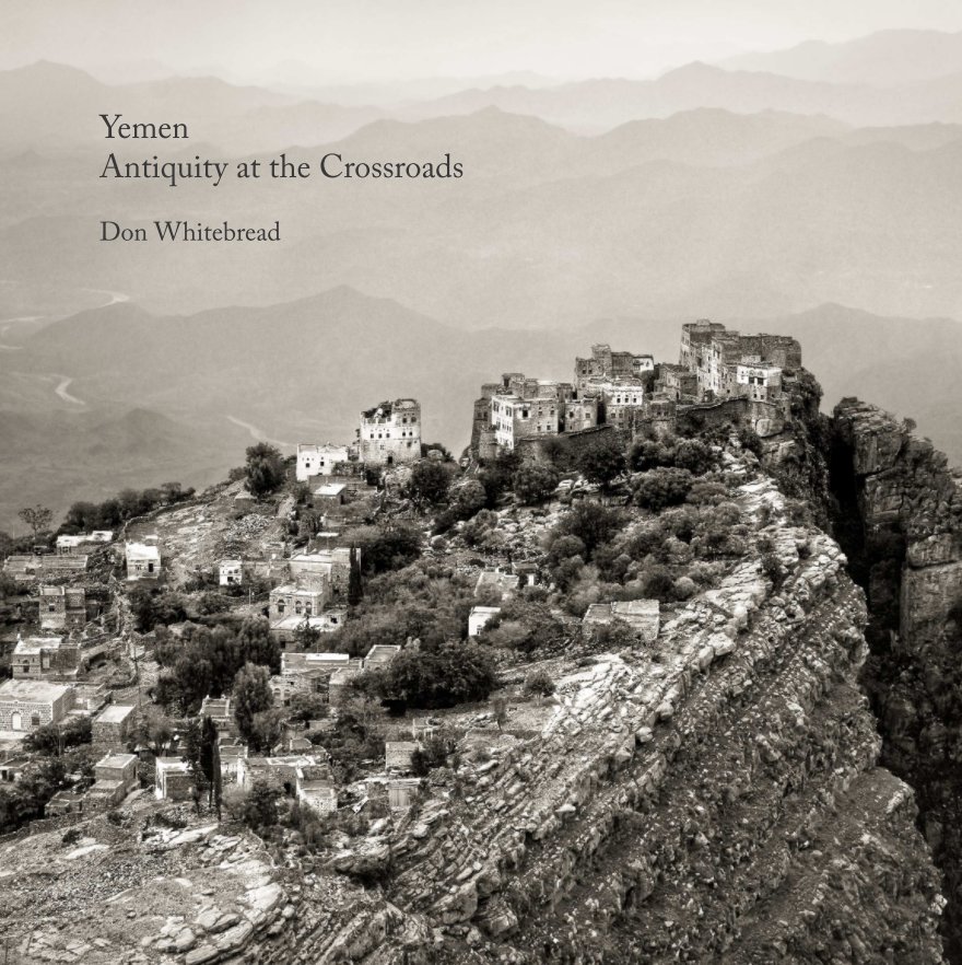 View Yemen - Antiquity at the Crossroads by Don Whitebread