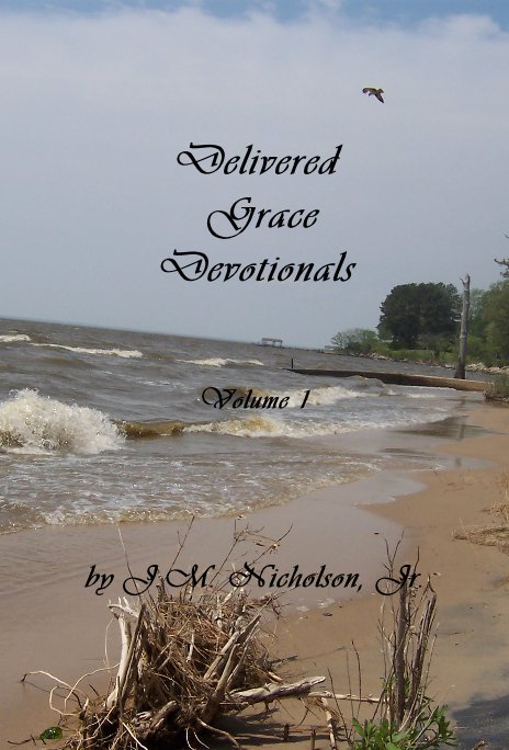 View Delivered Grace Devotionals Volume 1 by J.M. Nicholson, Jr.