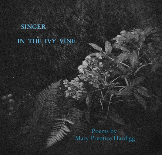 View SINGER    IN  THE  IVY  VINE by Poems by                                          Mary Prentice Hardigg