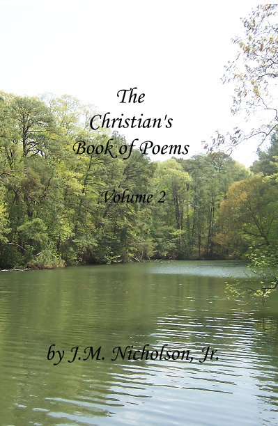 View The Christian's Book of Poems Volume 2 by J.M. Nicholson, Jr.