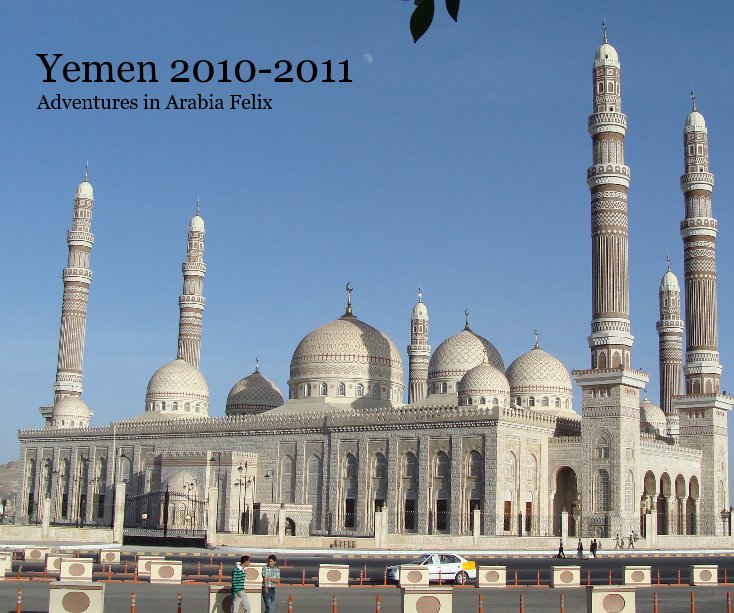 View Yemen 2010-2011 Adventures in Arabia Felix by Tom Tabori
