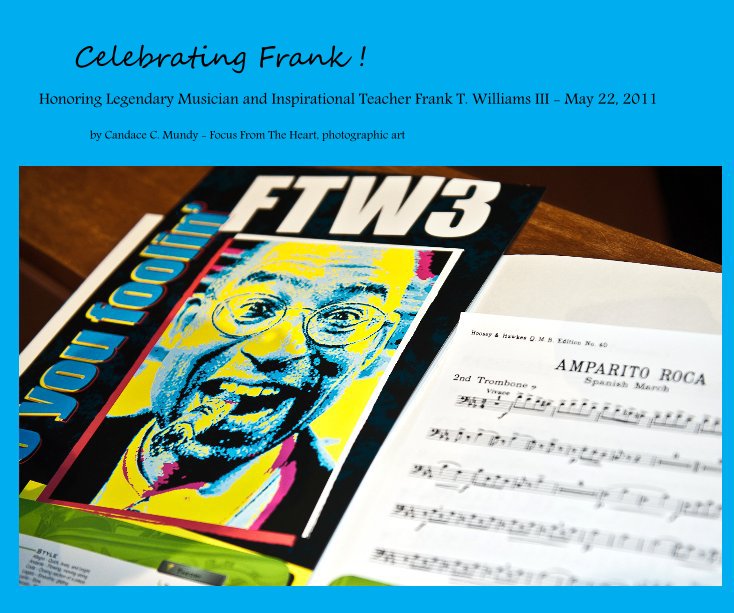 Ver Celebrating Frank ! por Candace C. Mundy -  Focus From The Heart,photographic art