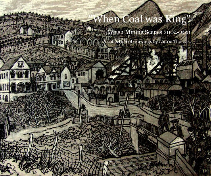Bekijk "When Coal was King" op A collection of drawings by Laurie Thomas.