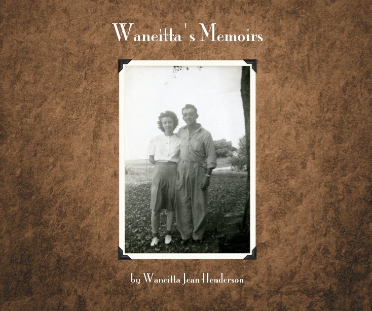 View Waneitta's Memoirs by Waneitta Jean Henderson