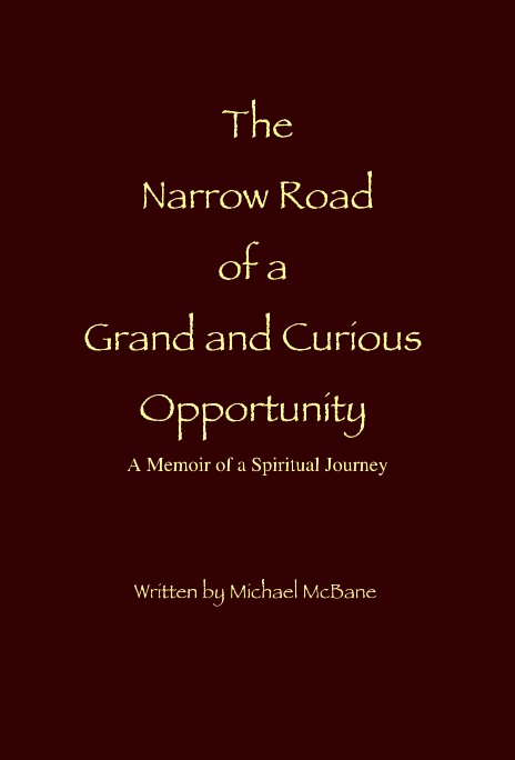 Ver The Narrow Road of a Grand and Curious Opportunity A Memoir of a Spiritual Journey por Written by Michael McBane