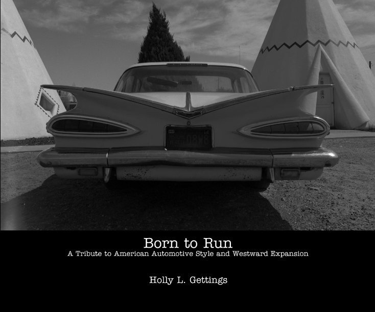 Ver Born to Run
A Tribute to American Automotive Style and Westward Expansion por Holly L. Gettings