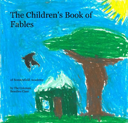 View The Children's Book of Fables by The Coleman Beaulieu Class