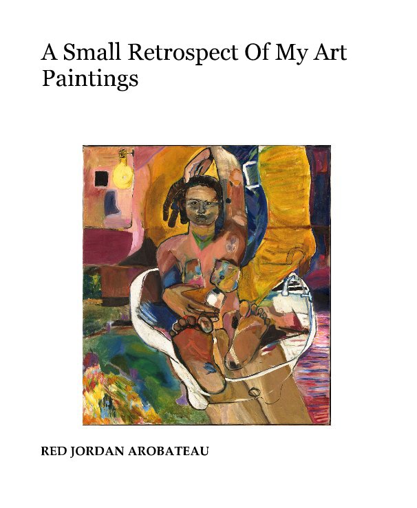 Bekijk A Small Retrospect Of My Art Paintings op RED JORDAN AROBATEAU