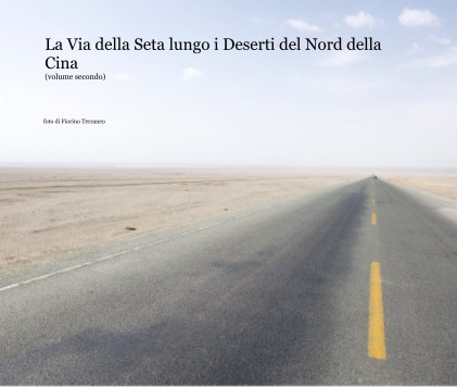 La Via della Seta lungo i Deserti del Nord della Cina (volume secondo) book cover