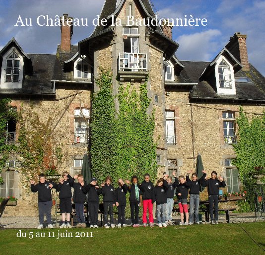 View Au Château de la Baudonnière by du 5 au 11 juin 2011