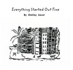 Everything Started Out Fine By Shelley Savor book cover