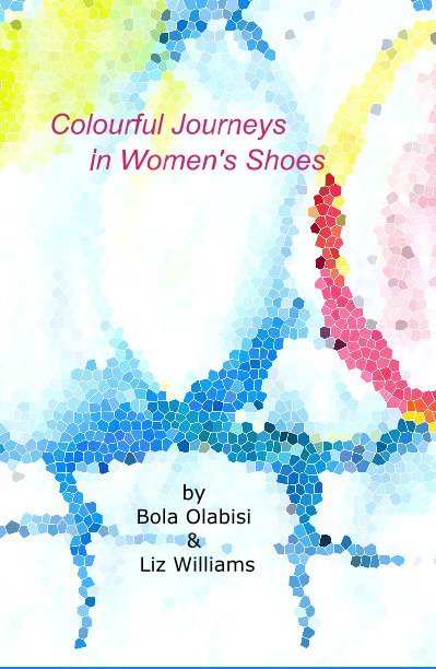 Ver Colourful Journeys in Women's Shoes por Bola Olabisi  Liz Williams