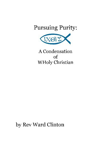 Ver Pursuing Purity: A Condensation of WHoly Christian por Rev Ward Clinton