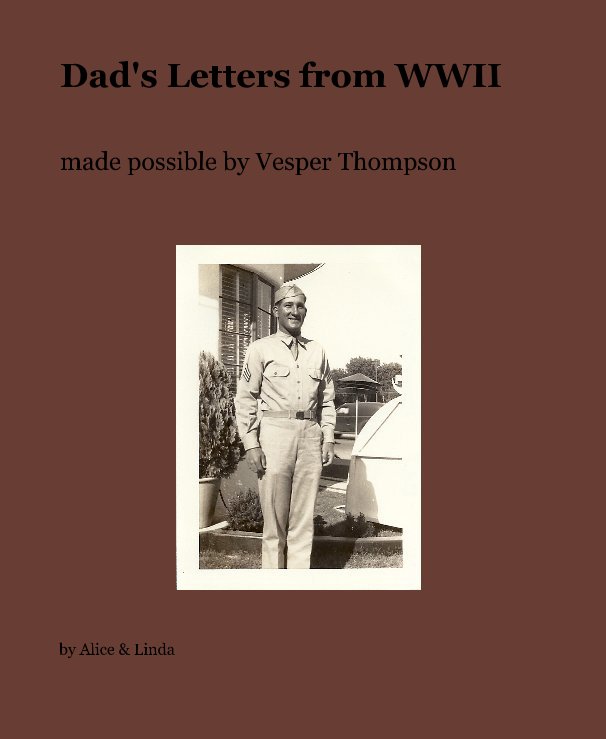 View Dad's Letters from WWII by Alice & Linda