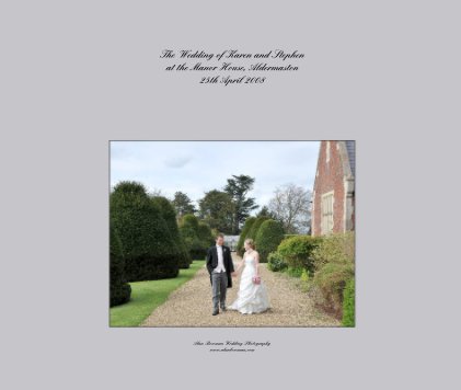 The Wedding of Karen and Stephen at the Manor House, Aldermaston 25th April 2008 book cover
