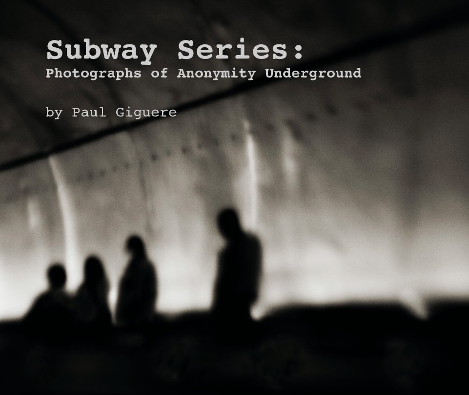 View Subway Series:
Photographs of Anonymity Underground by Paul Giguere