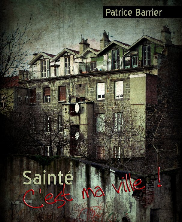 View Sainté, c'est ma ville! by Patrice Barrier