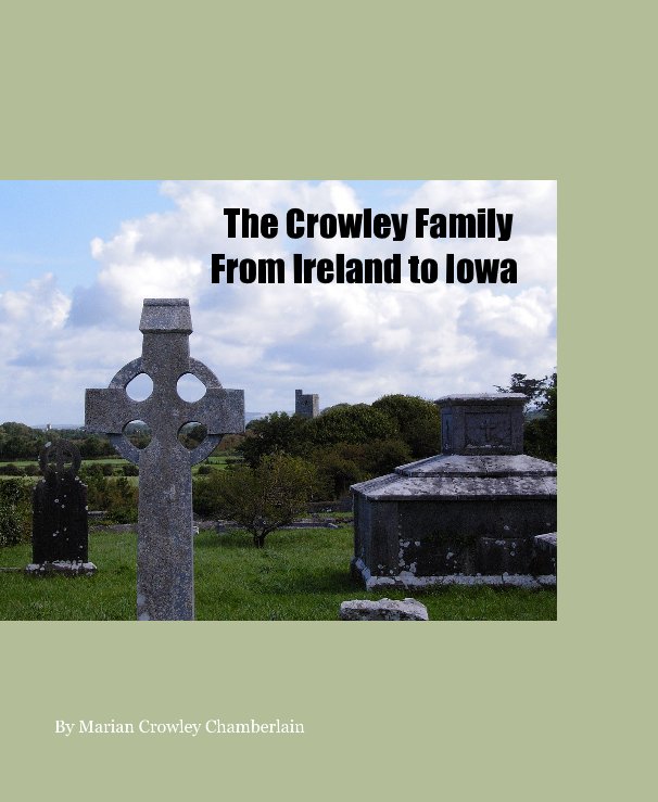 Bekijk The Crowley Family From Ireland to Iowa op Marian Crowley Chamberlain
