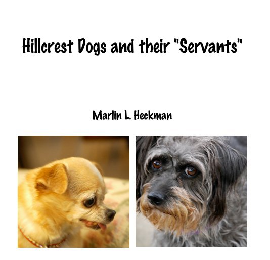 View Hillcrest Dogs and their "Servants" by Marlin L. Heckman