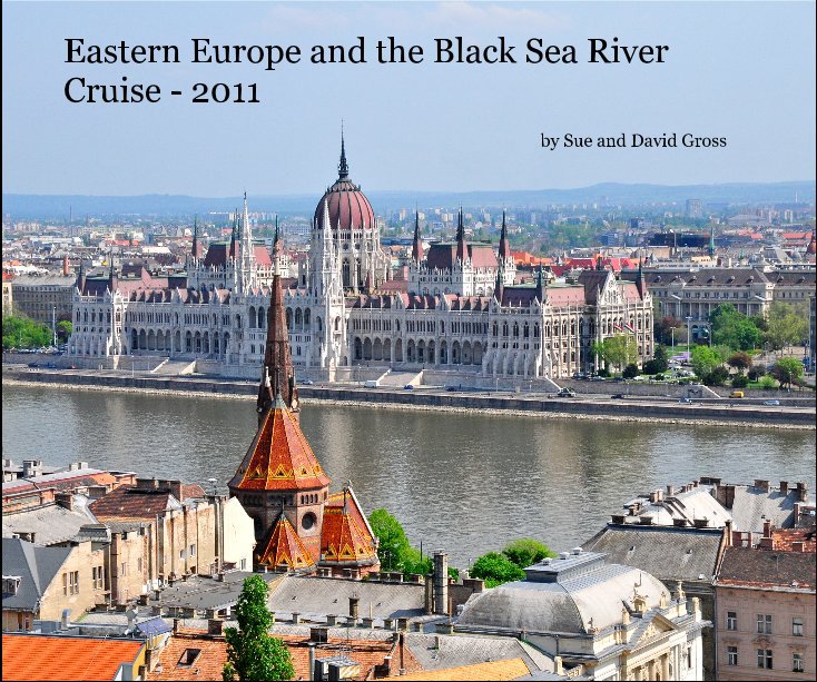 Ver Eastern Europe and the Black Sea River Cruise - 2011 por Sue and David Gross