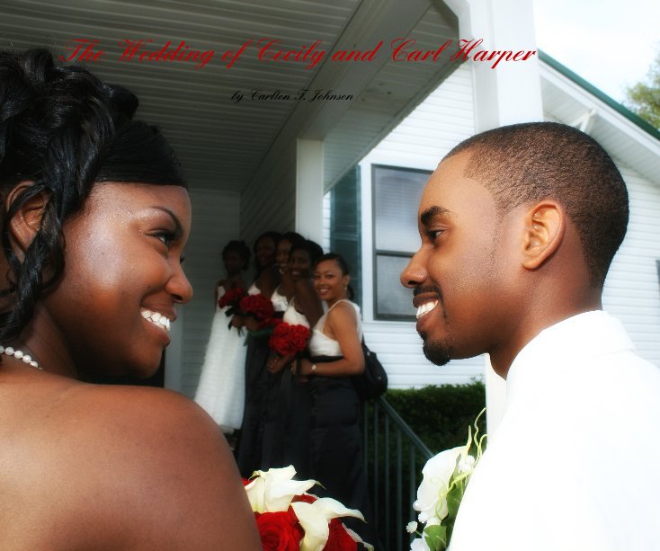 View The Wedding of Cecily and Carl Harper by Carlton T. Johnson