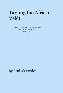Taming the African Veldt THE ALEXANDERS OF ST HELENA AND SOUTH AFRICA 1515-2011 book cover